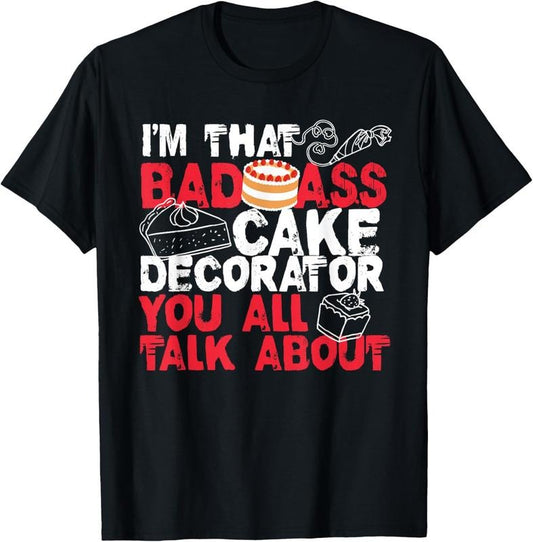 100% Cotton I'm That Badass Cake Decorator Baker T-Shirt Hoodie, Sweatshirt | WearSparks.com