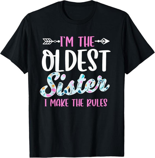 100% Cotton I'm The Oldest Sister I Make The Rules Funny Sibling Gift T-Shirt Hoodie, Sweatshirt | WearSparks.com