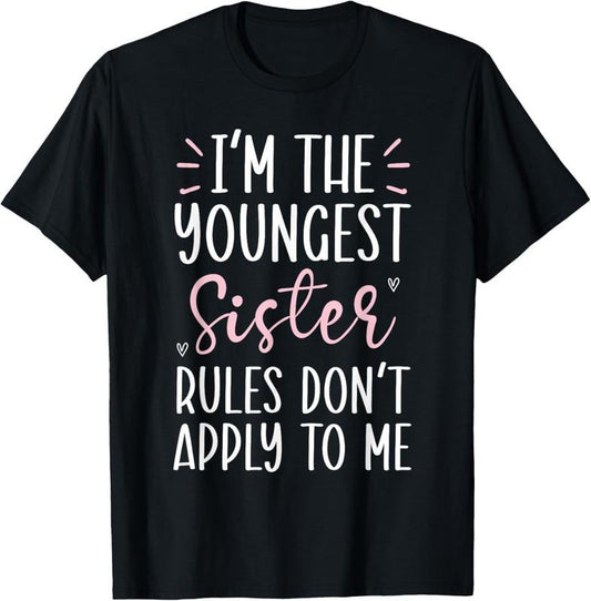 100% Cotton I'm The Youngest Sister Rules Don't Apply To Me T-Shirt Hoodie, Sweatshirt | WearSparks.com