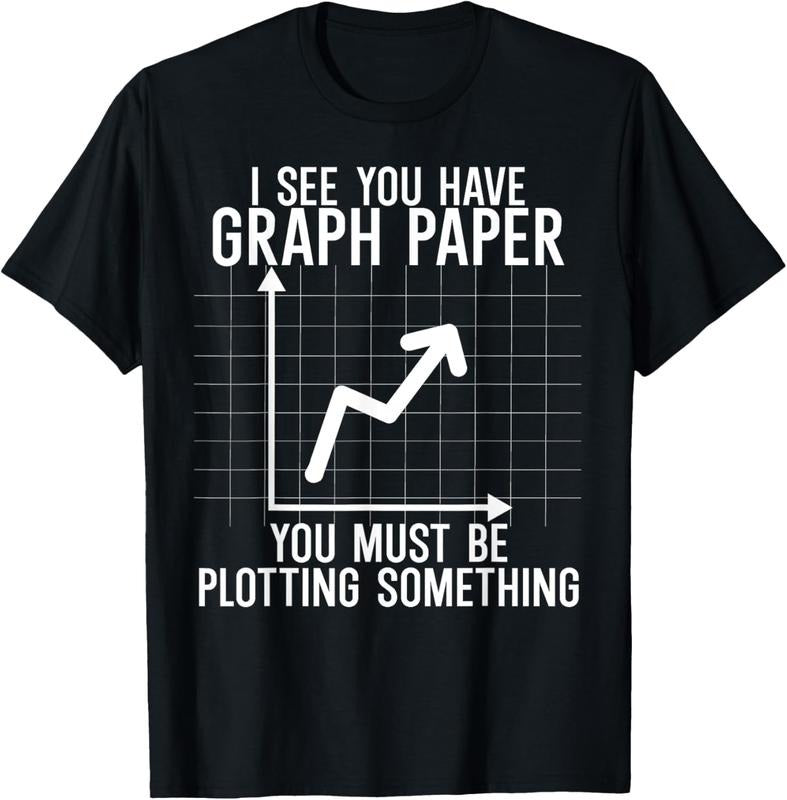 100% Cotton I see you have graph paper. you must be plotting something T-Shirt Hoodie, Sweatshirt | WearSparks.com