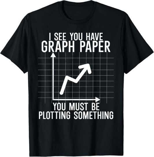 100% Cotton I see you have graph paper. you must be plotting something T-Shirt Hoodie, Sweatshirt | WearSparks.com