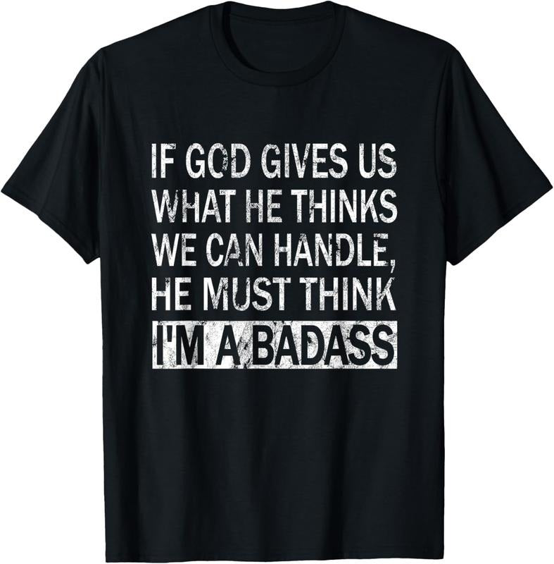 100% Cotton If God Gives Us What He Thinks We Can Handle - Badass T-Shirt Hoodie, Sweatshirt | WearSparks.com