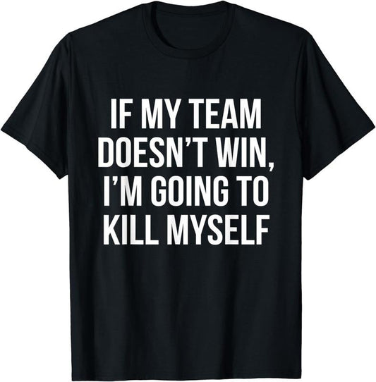 [100% Cotton]If My Team Doesn't Win - Funny Sarcastic Sports Fan Humor T-Shirtstyle{n002}2 T-Shirts, Hoodie, Sweatshirt