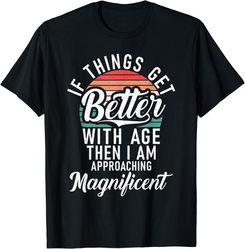 [100% Cotton]If things get better with Age then im Magnificent Birhtday Breathable casual T-shirt Hoodie, Sweatshirt