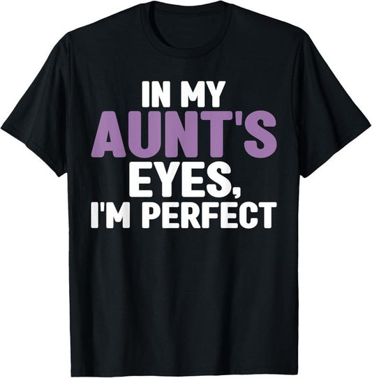 100% Cotton In my Aunts Eyes im perfect Niece T-Shirt Hoodie, Sweatshirt | WearSparks.com