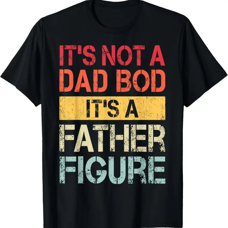 100% Cotton It's Not A Dad Bod It's A Father Figure Funny Retro Vintage T-Shirt Hoodie, Sweatshirt | WearSparks.com