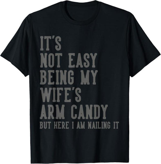 100% Cotton It's Not Easy Being My Wife's Arm Candy Gifts Husband T-Shirt Hoodie, Sweatshirt | WearSparks.com