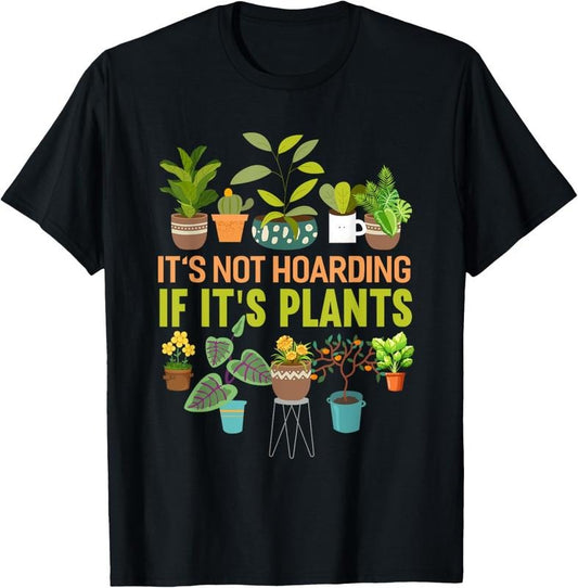 100% Cotton Its Not Hoarding If Its Plants Funny Garden Gardening Plant T-Shirt Hoodie, Sweatshirt | WearSparks.com