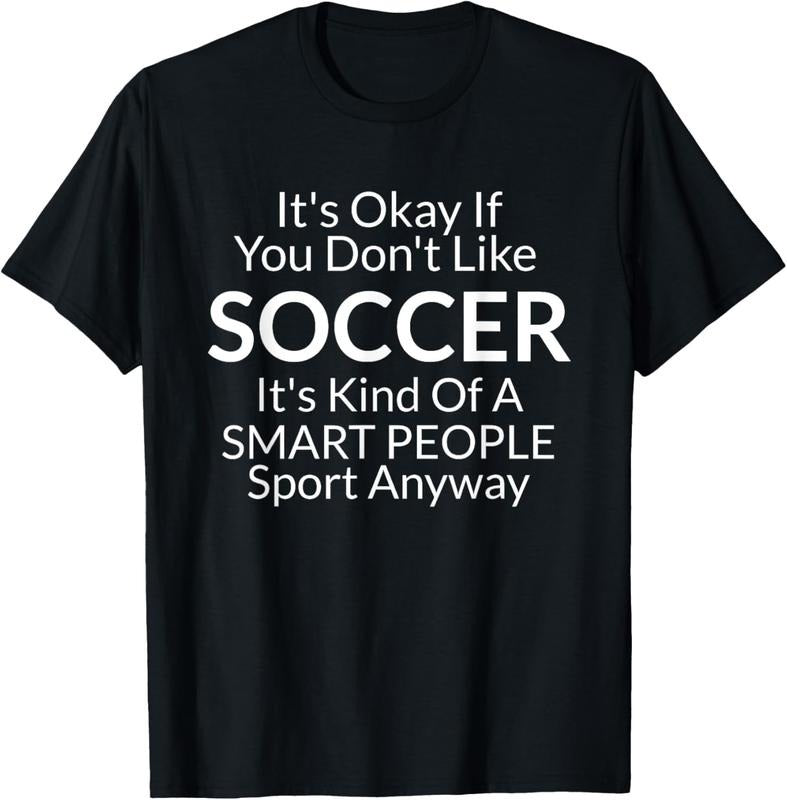 100% Cotton Its Ok If You Don't Like Soccer Funny Shirts with Sayings T-Shirt Hoodie, Sweatshirt | WearSparks.com
