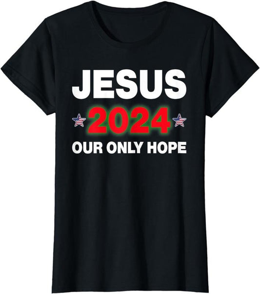 [100% Cotton]Jesus 2024 Our Only Hope Funny Christian T-Shirt Hoodie, Sweatshirt | WearSparks.com