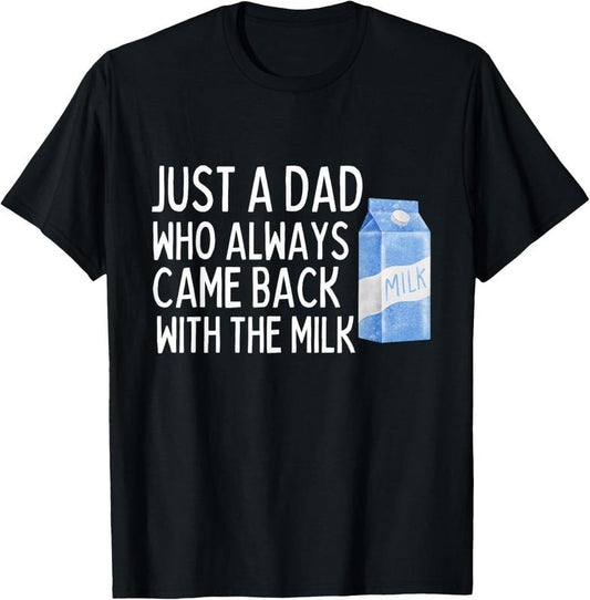 100% Cotton Just A Dad Who Always Came Back With The Milk Shirt Funny T-Shirt Hoodie, Sweatshirt | WearSparks.com