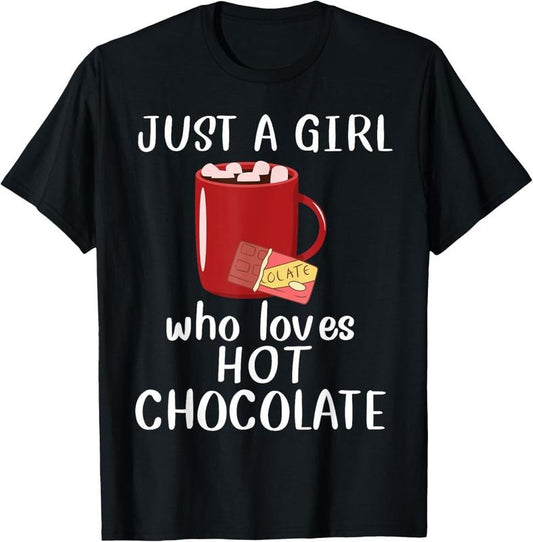 100% Cotton Just A Girl Who Loves Hot Chocolate Funny Hot Chocolate T-Shirt Hoodie, Sweatshirt | WearSparks.com
