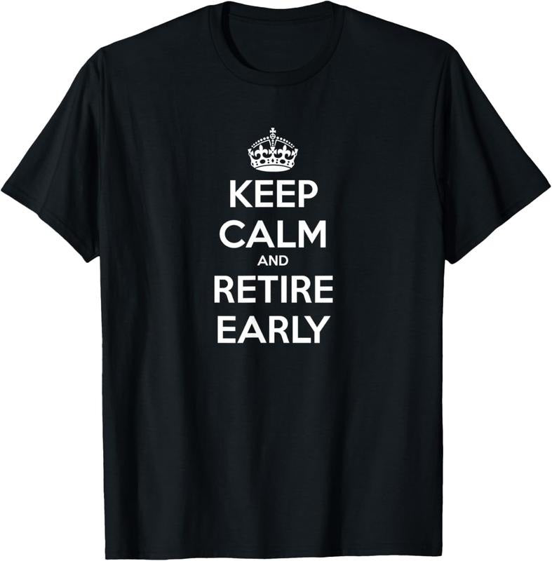 100% Cotton Keep Calm and Retire Early - Financial Independence T-Shirt Hoodie, Sweatshirt | WearSparks.com