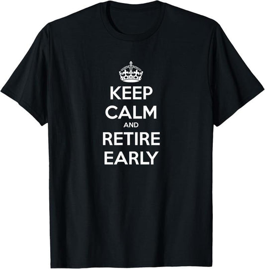 100% Cotton Keep Calm and Retire Early - Financial Independence T-Shirt Hoodie, Sweatshirt | WearSparks.com