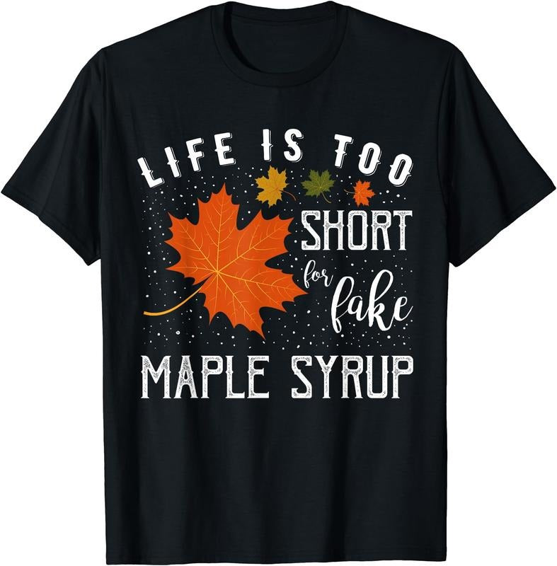 [100% Cotton]Life is Too Short for Fake Maple Syrup T-Shirt Hoodie, Sweatshirt | WearSparks.com