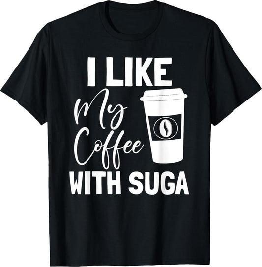 100% Cotton Like My Coffee With Suga Graphic Coffee and Suga GIfts T-Shirt Hoodie, Sweatshirt | WearSparks.com