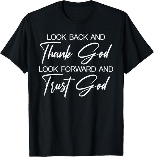 100% Cotton Look Back And Thank God Look Forward And Trust God T-Shirt Hoodie, Sweatshirt | WearSparks.com