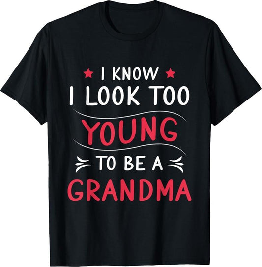 100% Cotton Look Too Young To Be A Grandma Funny New Grandmother T-Shirt Hoodie, Sweatshirt | WearSparks.com