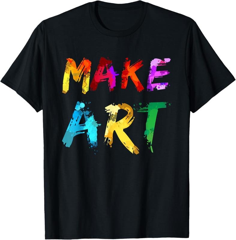 100% Cotton Make Art Painter Artist Teacher Artsy Gift Men Women  T-Shirt Hoodie, Sweatshirt | WearSparks.com