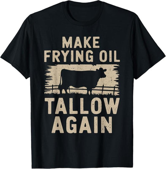 100% Cotton Make Frying Oil Tallow Again Funny Beef T-Shirt Hoodie, Sweatshirt | WearSparks.com