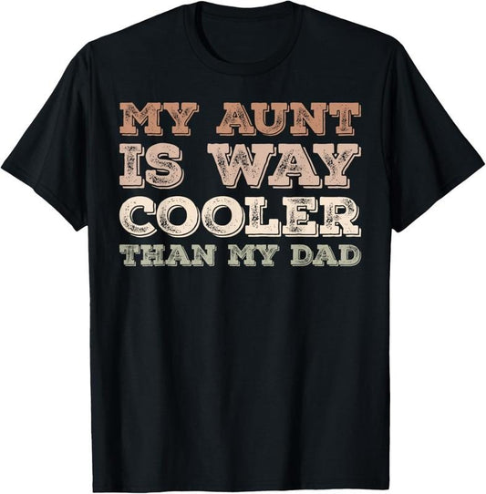 100% Cotton My Aunt Is Way Cooler Than My Dad Funny Niece Nephew Humor T-Shirt Hoodie, Sweatshirt | WearSparks.com