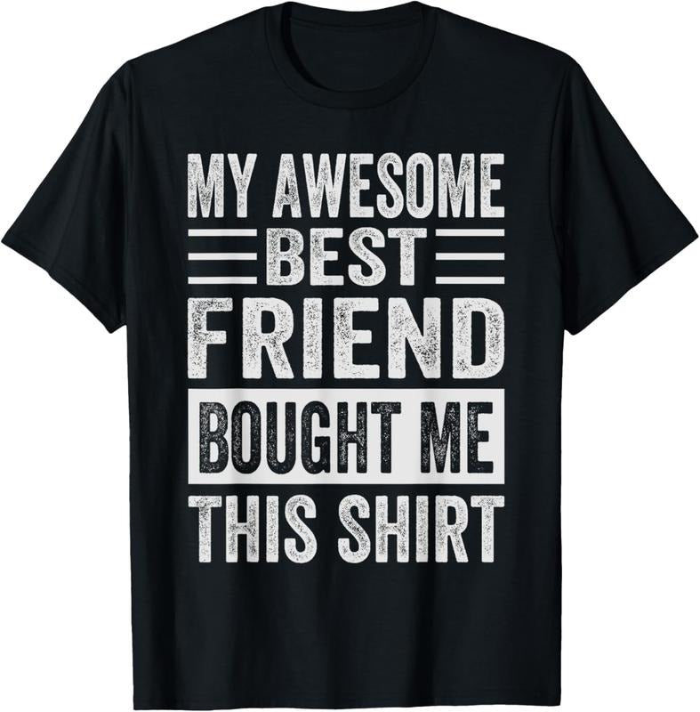 100% Cotton My Awesome Best Friend Bought Me This Shirt - Funny Friends T-Shirt Hoodie, Sweatshirt | WearSparks.com