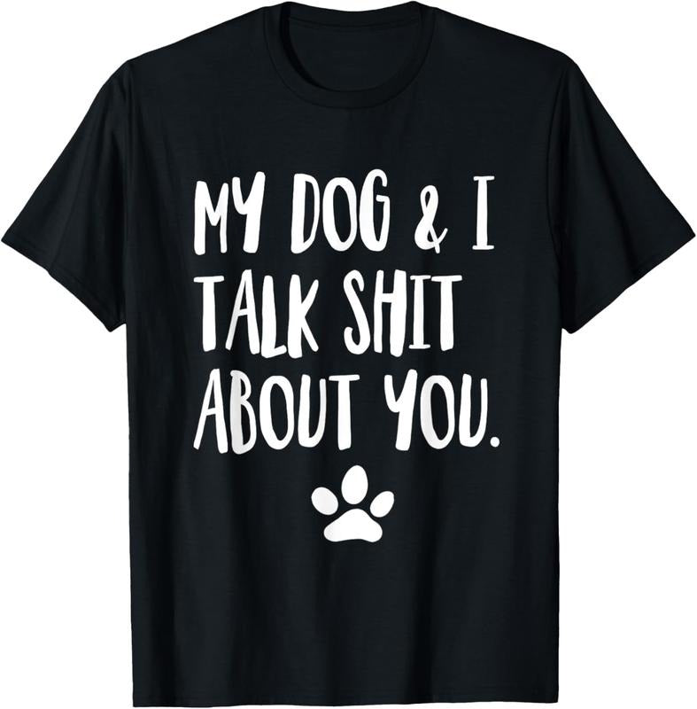 100% Cotton My Dog And I Talk Shit About You Funny Offensive Dog T-Shirt Hoodie, Sweatshirt | WearSparks.com
