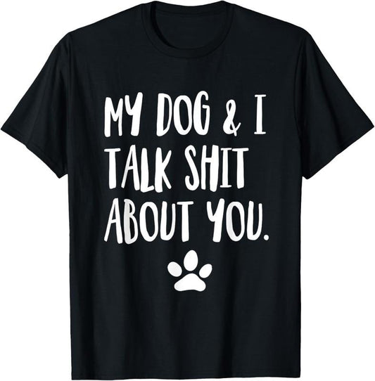 100% Cotton My Dog And I Talk Shit About You Funny Offensive Dog T-Shirt Hoodie, Sweatshirt | WearSparks.com