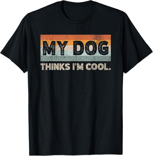 100% Cotton My Dog Thinks I'm Cool Funny Dog Lover Pet Parent Dog Lover T-Shirt Hoodie, Sweatshirt | WearSparks.com
