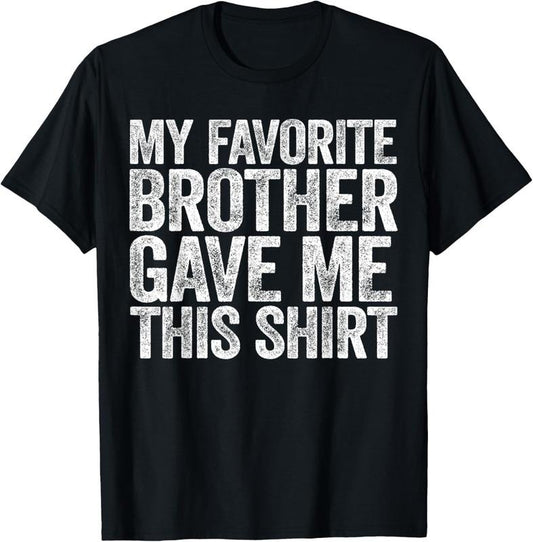 100% Cotton My Favorite Brother Gave Me This Shirt T-Shirt Sibling T-Shirt Hoodie, Sweatshirt | WearSparks.com