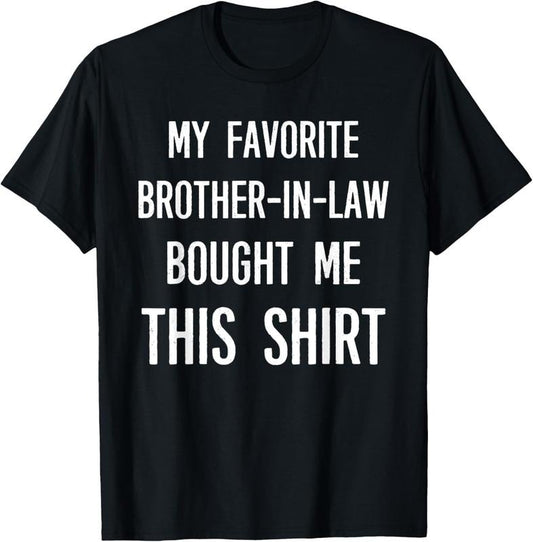 100% Cotton My Favorite Brother-in-law Bought Me This Shirt Funny T-Shirt Hoodie, Sweatshirt | WearSparks.com