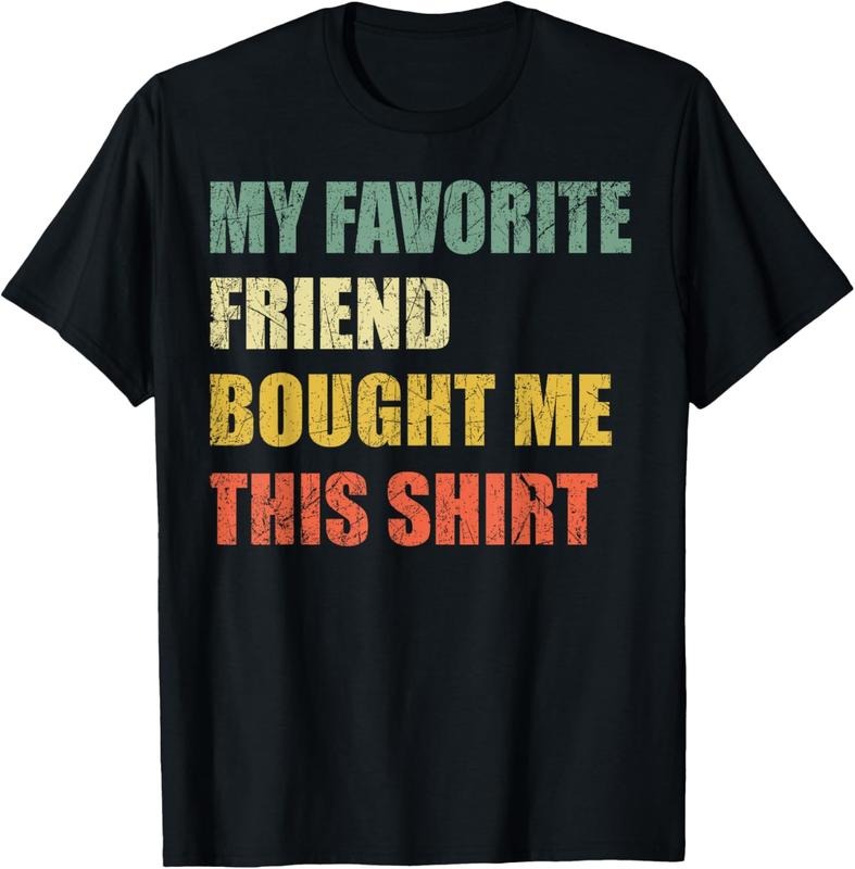 100% Cotton My Favorite Friend Bought Me This Shirt T-Shirt Hoodie, Sweatshirt | WearSparks.com