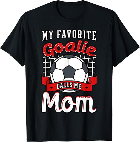 100% Cotton My Favorite Goalie Calls Me Mom Soccer Player Mother's Day T-Shirt Hoodie, Sweatshirt | WearSparks.com