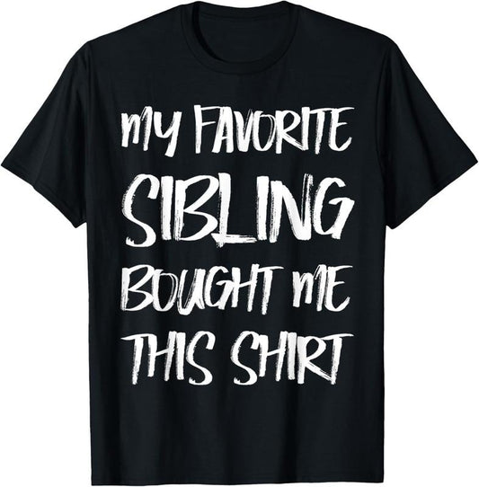 100% Cotton My Favorite Sibling Bought Me This Shirt Gift Brother Sister T-Shirt Hoodie, Sweatshirt | WearSparks.com