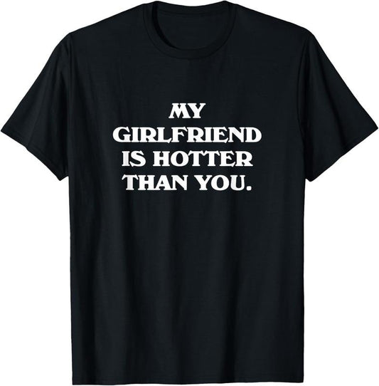 100% Cotton My Girlfriend Is Hotter Than You T-Shirt Hoodie, Sweatshirt | WearSparks.com
