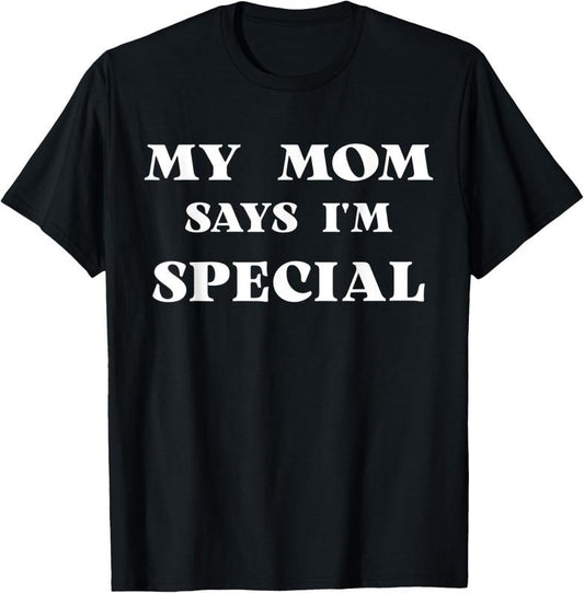 100% Cotton My Mom Says I'm Special Funny T-Shirt Hoodie, Sweatshirt | WearSparks.com