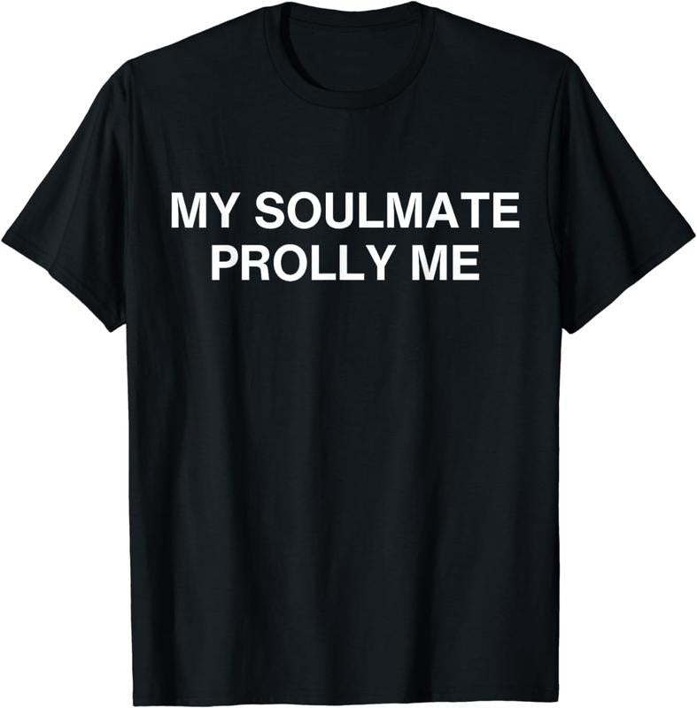 [100% Cotton]My Soulmate Prolly Me T-Shirt Hoodie, Sweatshirt | WearSparks.com