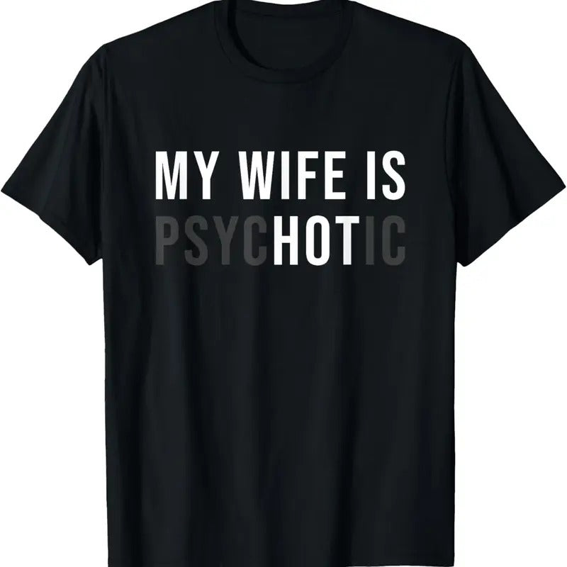 100% Cotton My Wife Is Hot Psychotic Adult Humor Sarcastic T-Shirt Hoodie, Sweatshirt | WearSparks.com