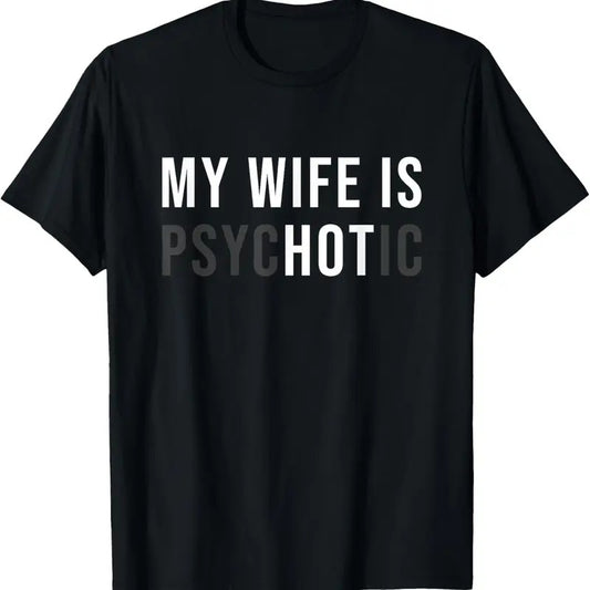 100% Cotton My Wife Is Hot Psychotic Adult Humor Sarcastic T-Shirt Hoodie, Sweatshirt | WearSparks.com