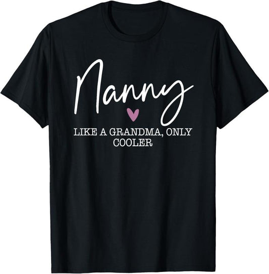 100% Cotton Nanny Like A Grandma Only Cooler Heart Mother's Day Nanny T-Shirt Hoodie, Sweatshirt | WearSparks.com