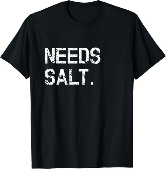 100% Cotton Needs Salt Shirt Funny Cooking Chef Gift T-Shirt Hoodie, Sweatshirt | WearSparks.com