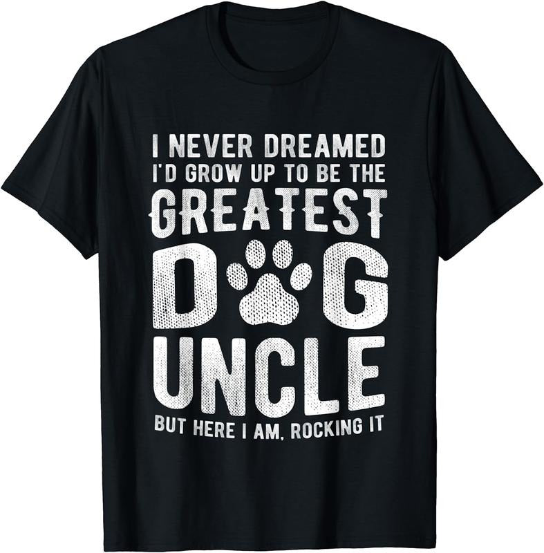 [100% Cotton]Never Dreamed To Be Greatest Dog Uncle T-Shirt Funny Gift Hoodie, Sweatshirt | WearSparks.com