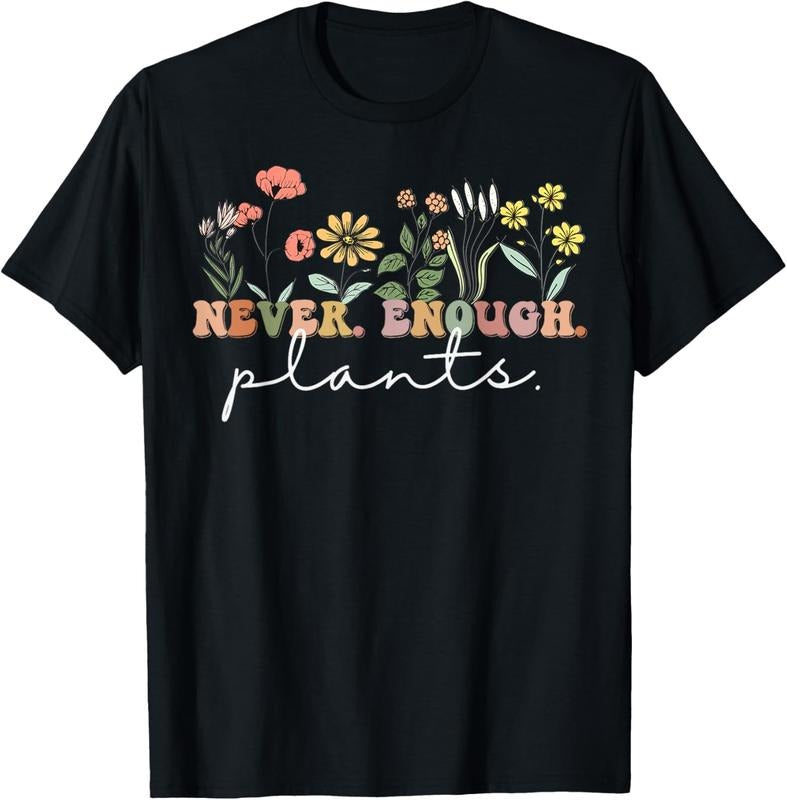 100% Cotton Never Enough Plants, Plant Lover Tee, Botanical Gardening T-Shirt Hoodie, Sweatshirt | WearSparks.com
