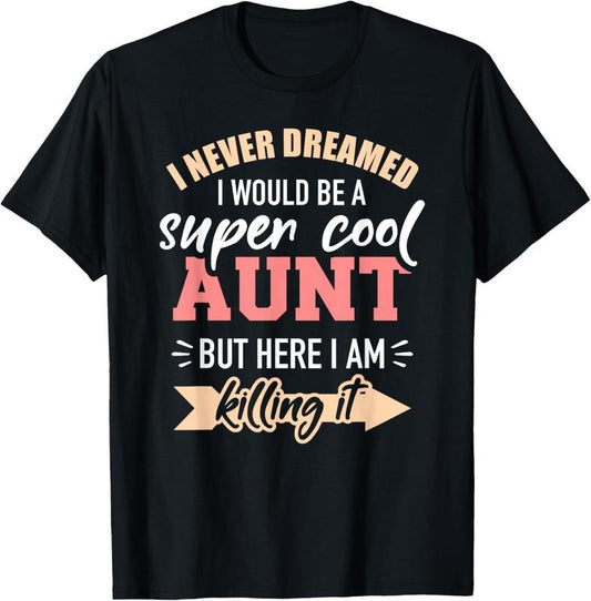 100% Cotton Never dreamed super aunt T-Shirt Hoodie, Sweatshirt | WearSparks.com