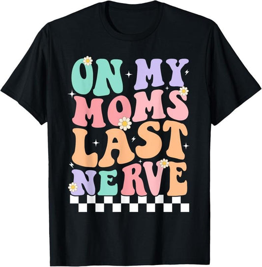 100% Cotton On My Moms Last Nerve Funny Groovy Quote For  Boys Girls T-Shirt Hoodie, Sweatshirt | WearSparks.com