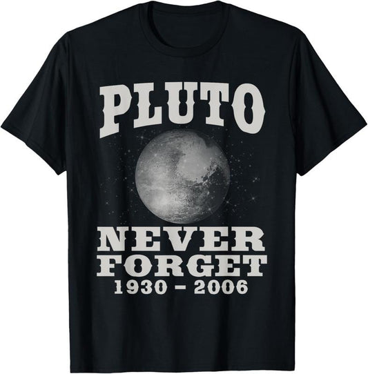 100% Cotton Pluto Never Forget - Funny Science Geek & Space Gift T-Shirt T-Shirt Hoodie, Sweatshirt | WearSparks.com