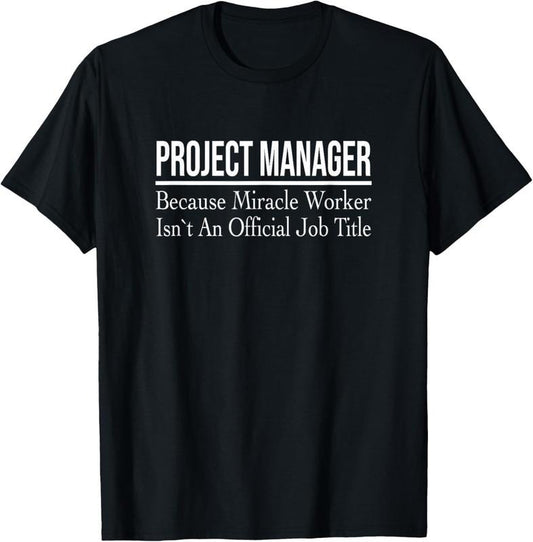 100% Cotton Project Manager Because Miracle Worker T-Shirt Hoodie, Sweatshirt | WearSparks.com
