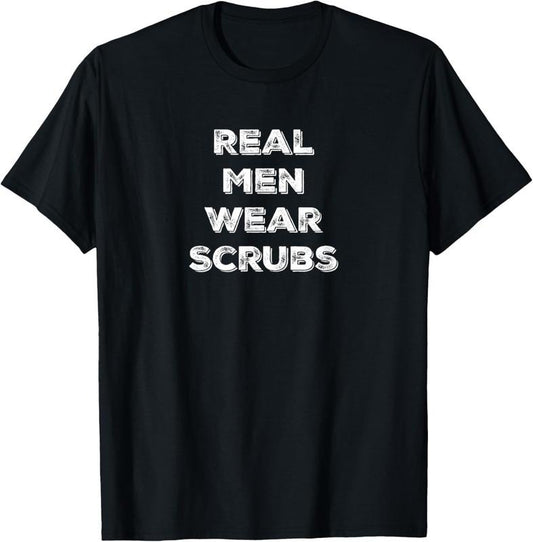 100% Cotton Real Men Wear Scrubs - Funny Male Nurse MD RN T Shirt T-Shirt Hoodie, Sweatshirt | WearSparks.com