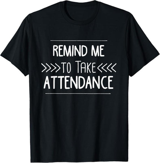 100% Cotton Remind Me to Take Attendance Funny Teacher T Shirt Gift T-Shirt Hoodie, Sweatshirt | WearSparks.com