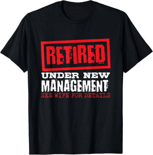 100% Cotton Retired Under New Management See Wife For Details, Retire T-Shirt Hoodie, Sweatshirt | WearSparks.com